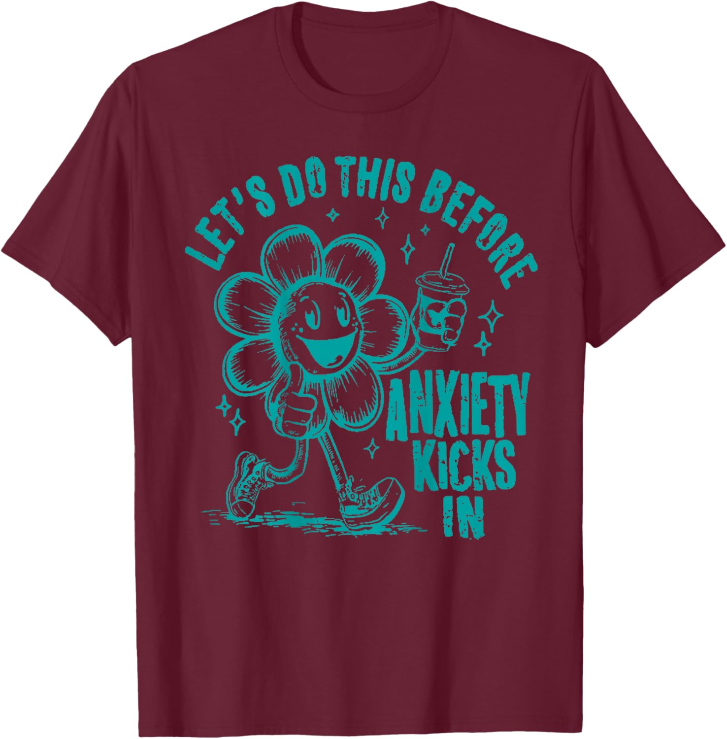 Let's Do This Before Anxiety Kicks In T-Shirt - T-Shirt | Maroon