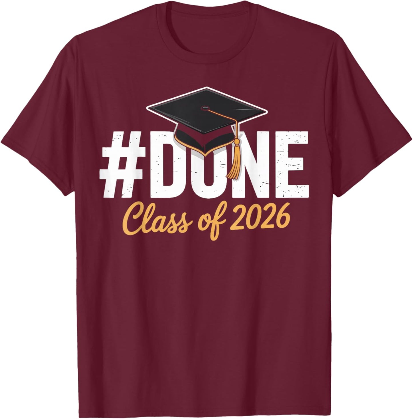 Done Class of 2026 Graduation Proud Graduate T-Shirt - T-Shirt | Maroon