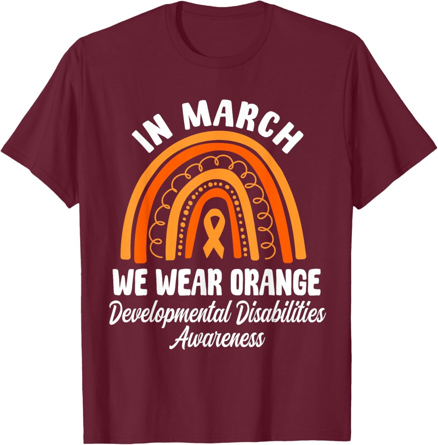 in March We Wear Orange Developmental Disabilities T-Shirt - T-Shirt | Maroon