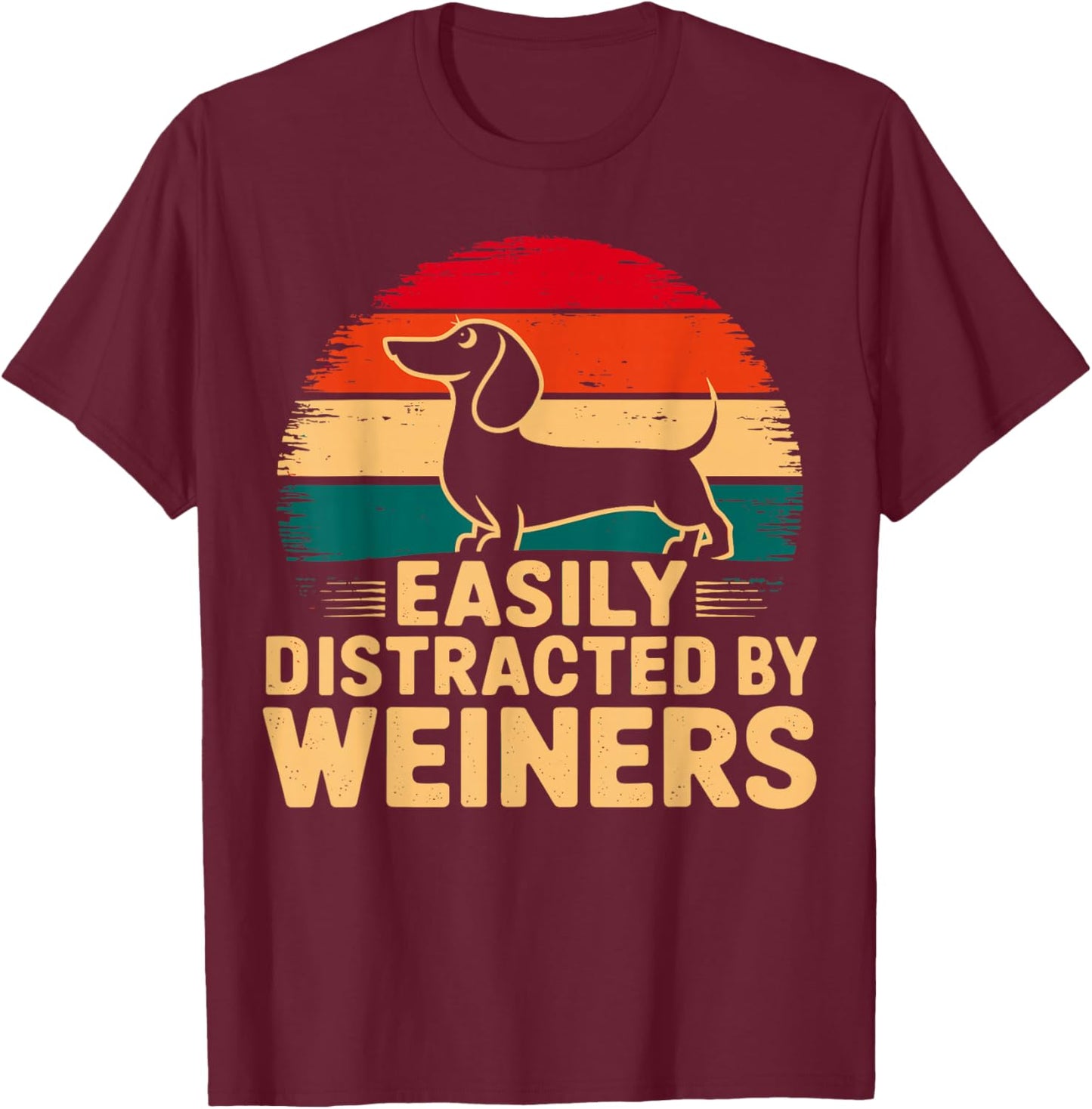 Easily Distracted by Weiners Dachshund Dog T-Shirt - T-Shirt | Maroon
