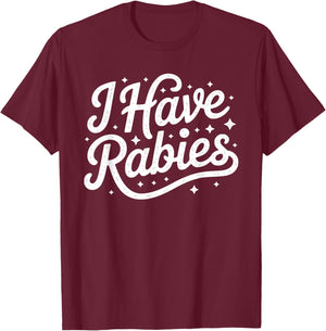 Funny I Have Rabies Sarcastic Dark Humor Women T-Shirt - T-Shirt | Maroon