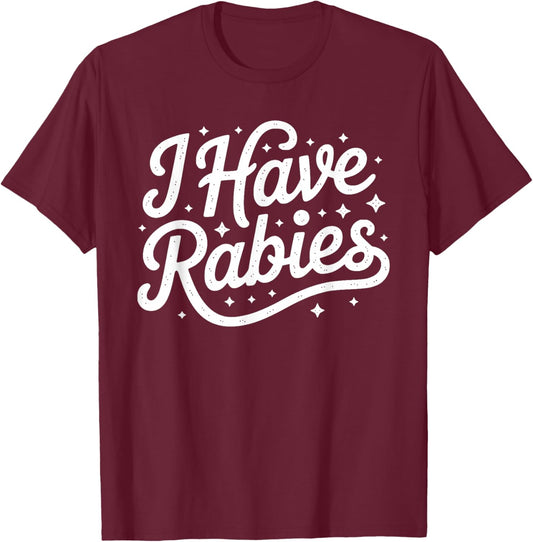 Funny I Have Rabies Sarcastic Dark Humor Women T-Shirt - T-Shirt | Maroon