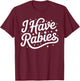 Funny I Have Rabies Sarcastic Dark Humor Women T-Shirt - T-Shirt | Maroon