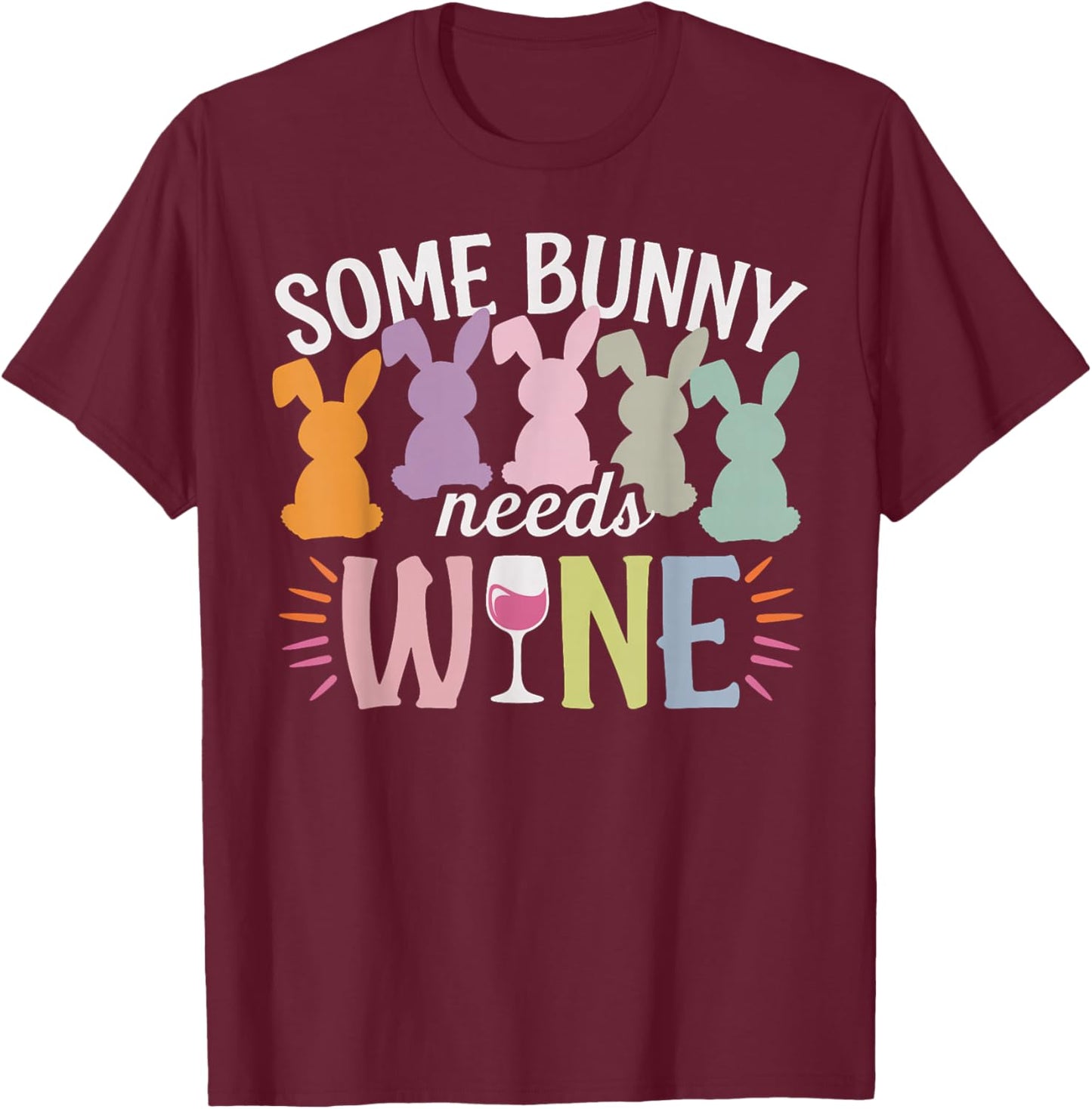 Some Bunny Needs Wine Funny Wine Drinking Bunny Easter Day T-Shirt - T-Shirt | Maroon