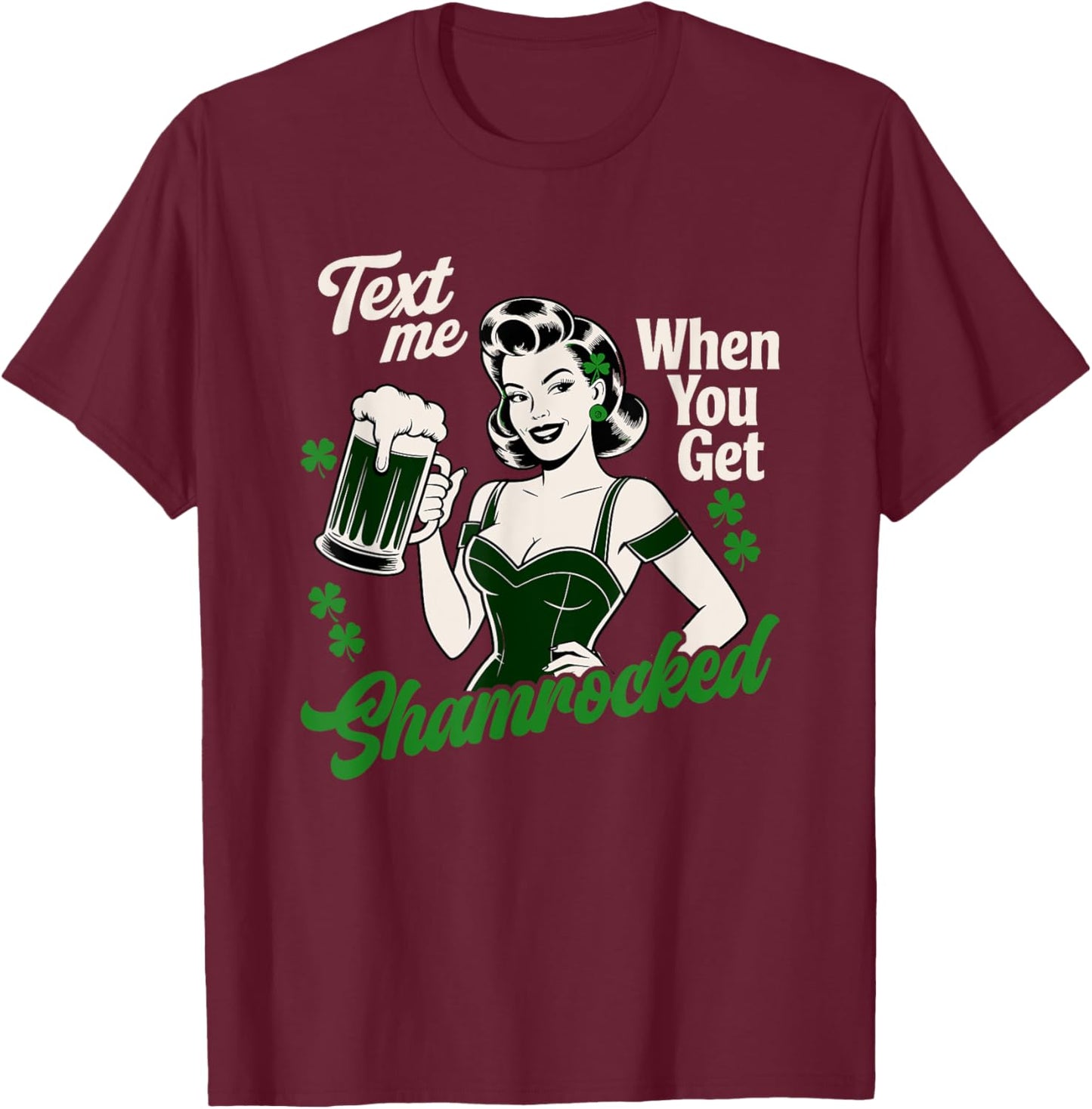 Text Me When You Get Shamrocked St Patricks Day T-Shirt - T-Shirt | Maroon
