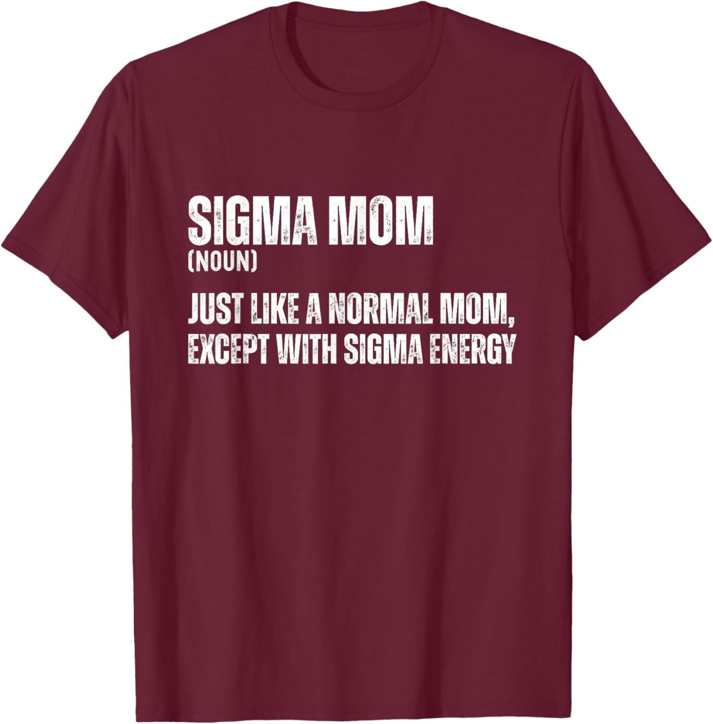 Funny Sigma Mom Funny Gen Alpha Sigma Family Meme Mother T-Shirt - T-Shirt | Maroon