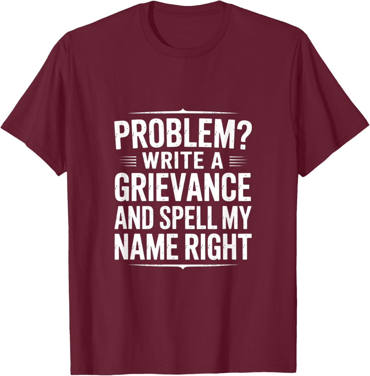 Funny Spell My Name Right Sarcastic Saying T-Shirt - T-Shirt | Maroon