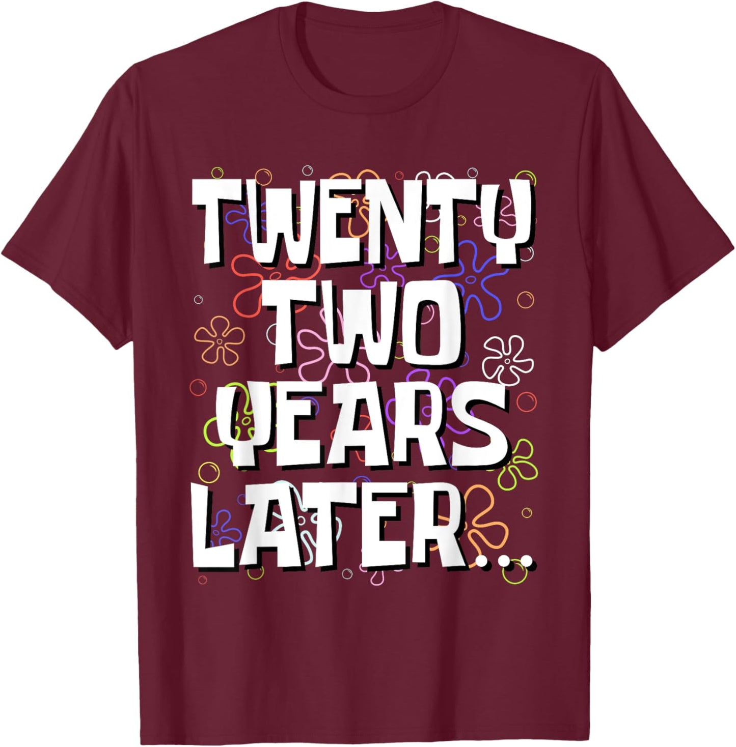 Twenty Two Years Later Funny Meme 22 Year Old 22nd Birthday T-Shirt - T-Shirt | Maroon