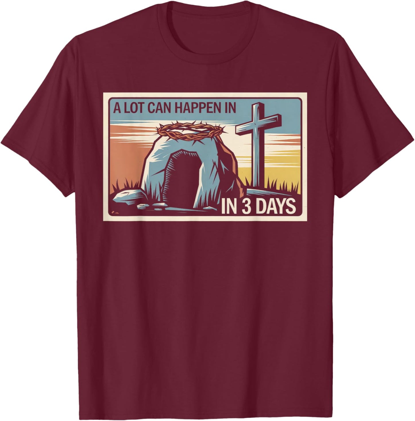 A Lot Can Happen In 3 Days Easter Religious Women Men Kids T-Shirt - T-Shirt | Maroon