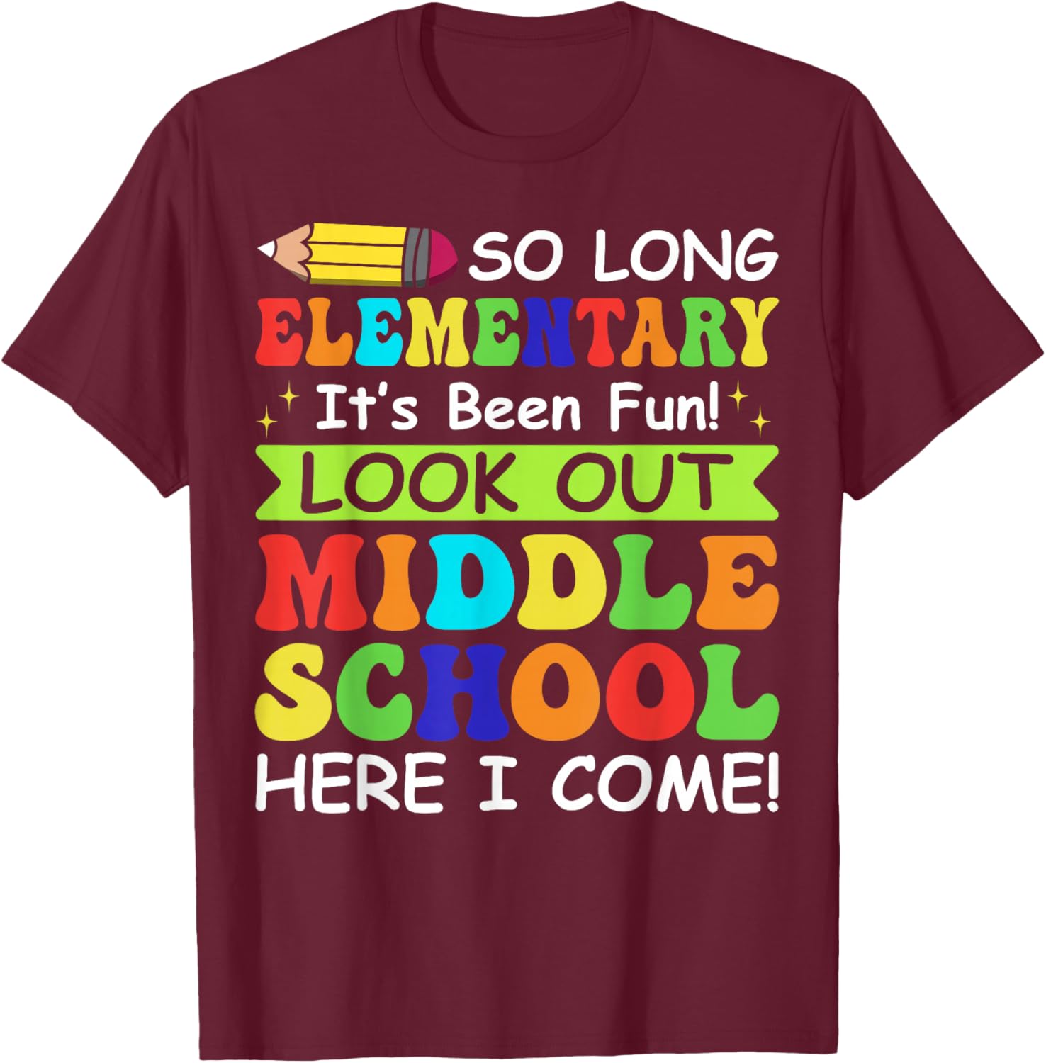 So Long Elementary Its Been Fun Look Out Middle School Gifts T-Shirt - T-Shirt | Maroon