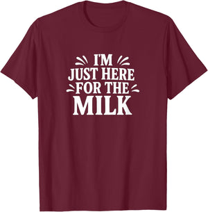 I'm Just Here for The Milk T-Shirt - T-Shirt | Maroon