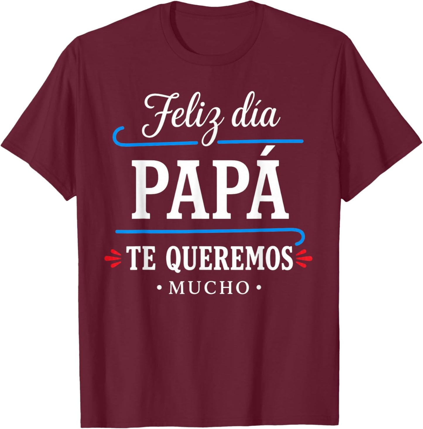 Feliz Dia Papa Te Queremos Mucho Spanish Dad T-Shirt - T-Shirt | Maroon