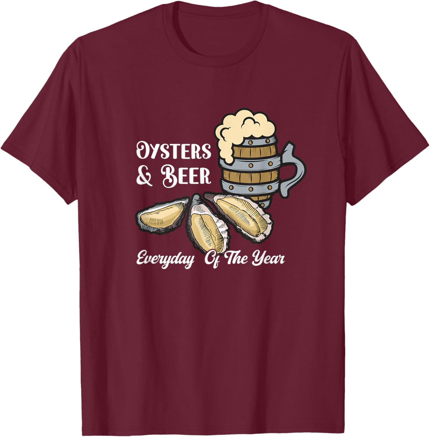Oysters & Beer Everyday Of The Year Seafood Enthusiasts T-Shirt - T-Shirt | Maroon