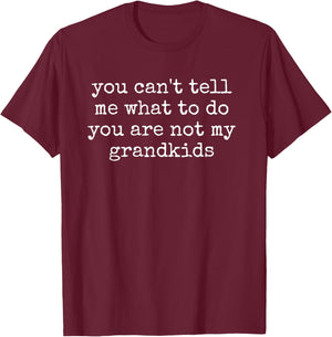 Cant Tell Me What to Do Not My Grandkids Funny Grandparent T-Shirt - T-Shirt | Maroon