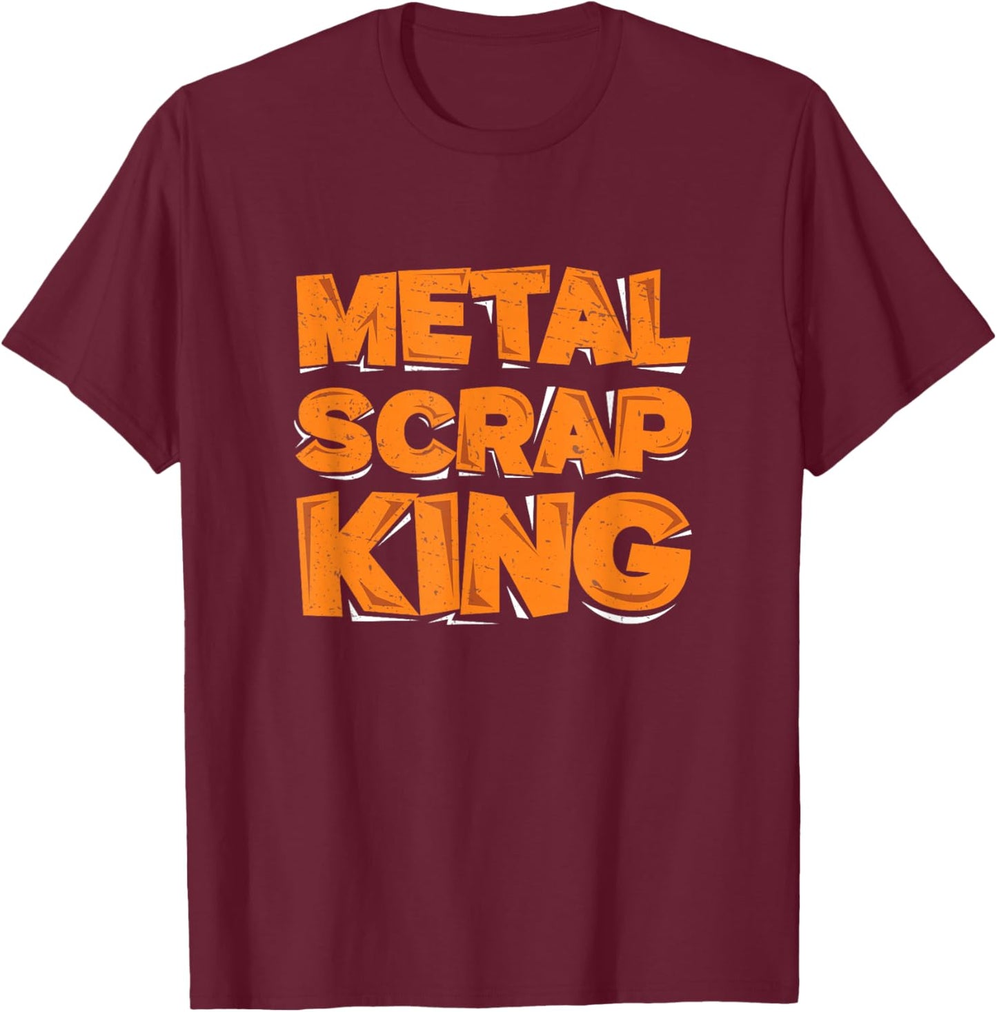 Metal Scrap King Funny Metal Scrapping Metal Scrap Collector T-Shirt - T-Shirt | Maroon