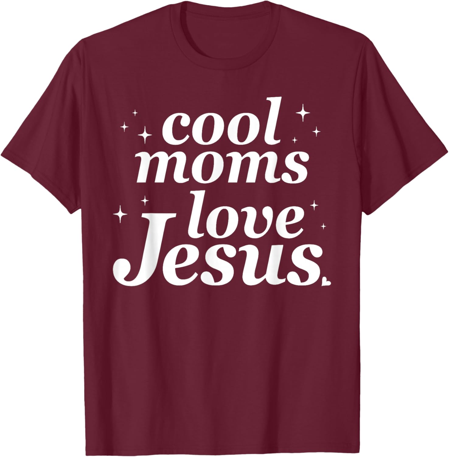 Cool Moms Love Jesus Funny Christian Mom Mother's Day T-Shirt - T-Shirt | Maroon