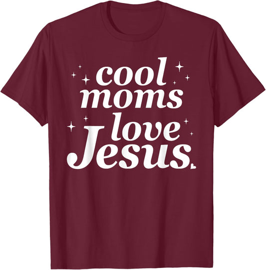 Cool Moms Love Jesus Funny Christian Mom Mother's Day T-Shirt - T-Shirt | Maroon
