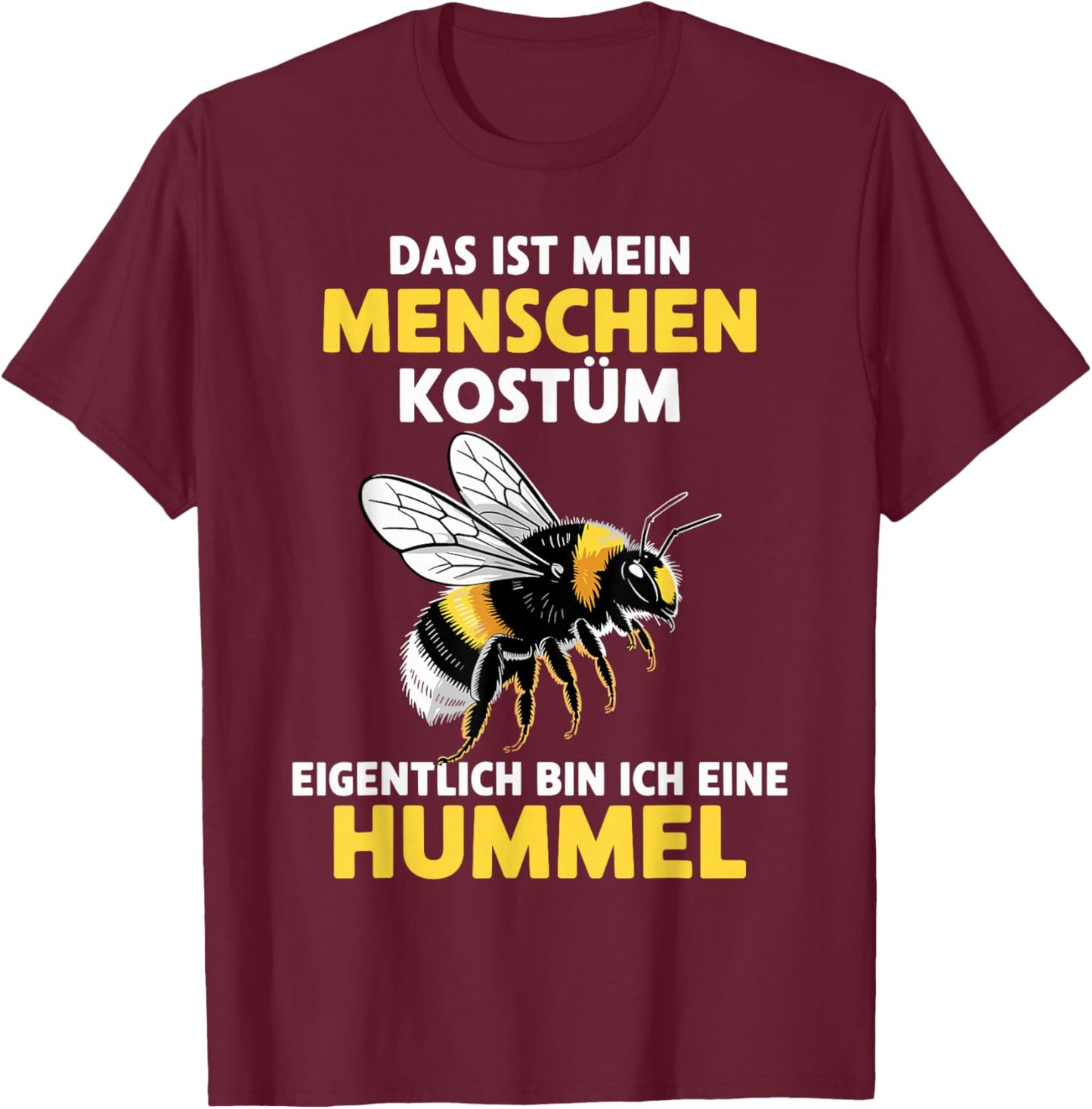 with German Text "Eigentlich Bin ich eine Hummel" [German Language T-Shirt - T-Shirt | Maroon