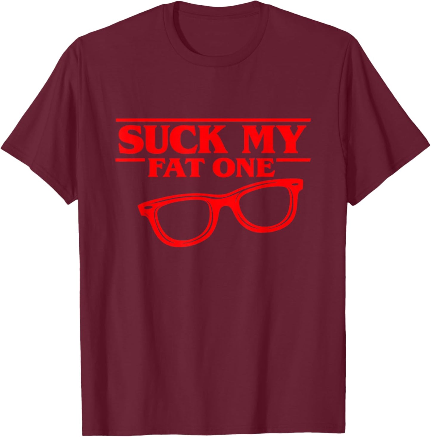 Suck My Fat One, Funny Red Glasses Derek Bold Designs T-Shirt - T-Shirt | Maroon