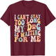 I Can't Stay Too Long My Dog Is Waiting For Me Dog Lover T-Shirt - T-Shirt | Maroon