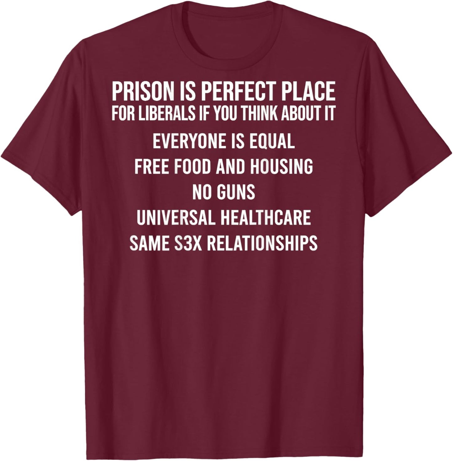 Prison is Perfect Place for Liberals Sarcastic Quote (Back) T-Shirt - T-Shirt | Maroon