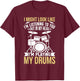 I Might Look Like I'm Listening To You But In My Head Drums T-Shirt - T-Shirt | Maroon