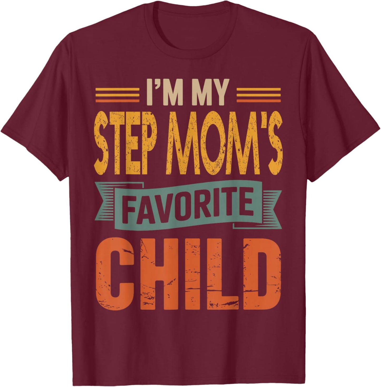 I’m My Step Mom's Favorite Child Retro Humor Quote T-Shirt - T-Shirt | Maroon