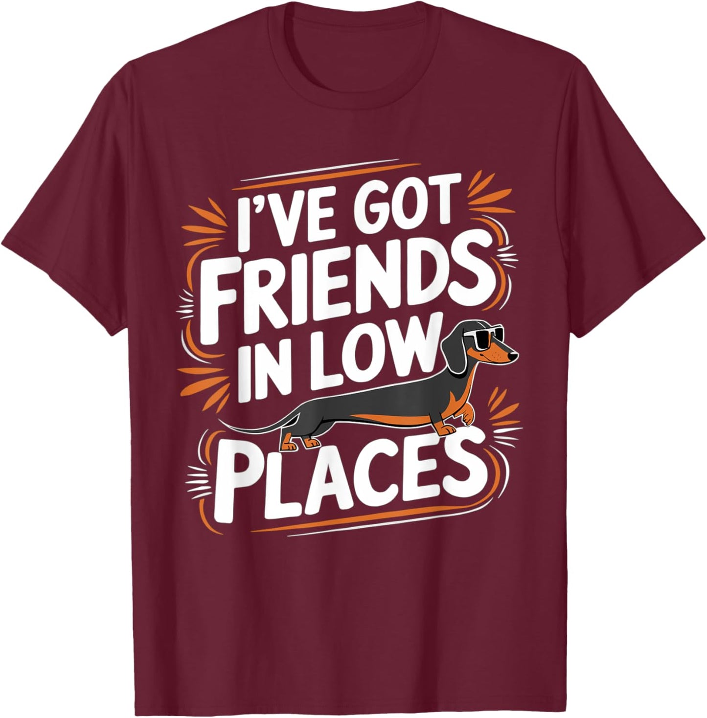 I've Got Friends In Low Places Funny Wiener Dachshund Dog T-Shirt - T-Shirt | Maroon