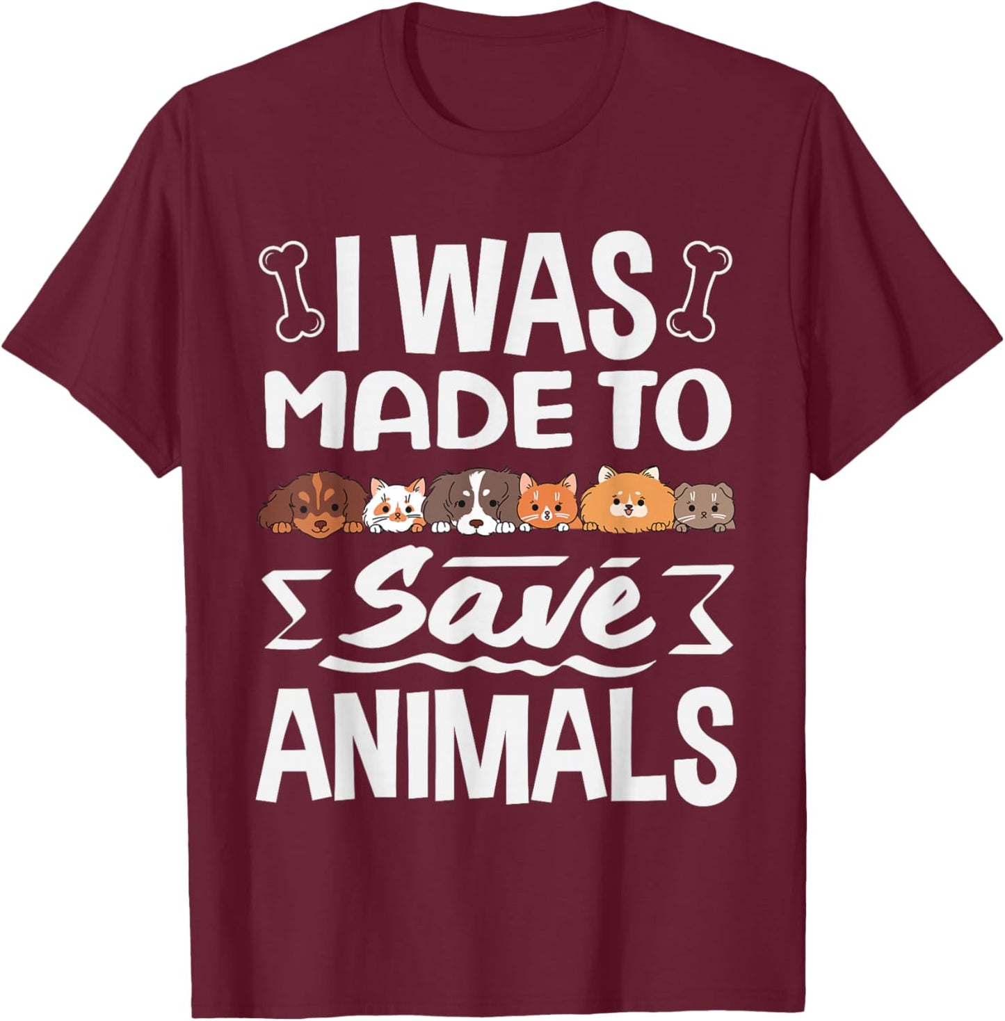 I was Made to Save Animals Cats Rescue Dogs Shelter T-Shirt - T-Shirt | Maroon