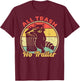 All Trash No Trailer Retro Vintage Funny Sarcastic Raccoon T-Shirt - T-Shirt | Maroon