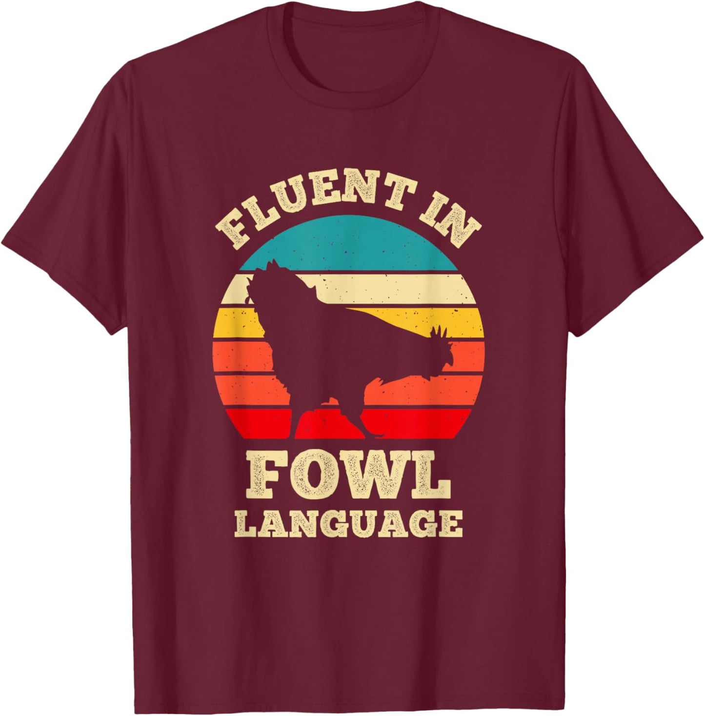 Fluent In Fowl Language Funny Chicken Foul Farmer Farm T-Shirt - T-Shirt | Maroon