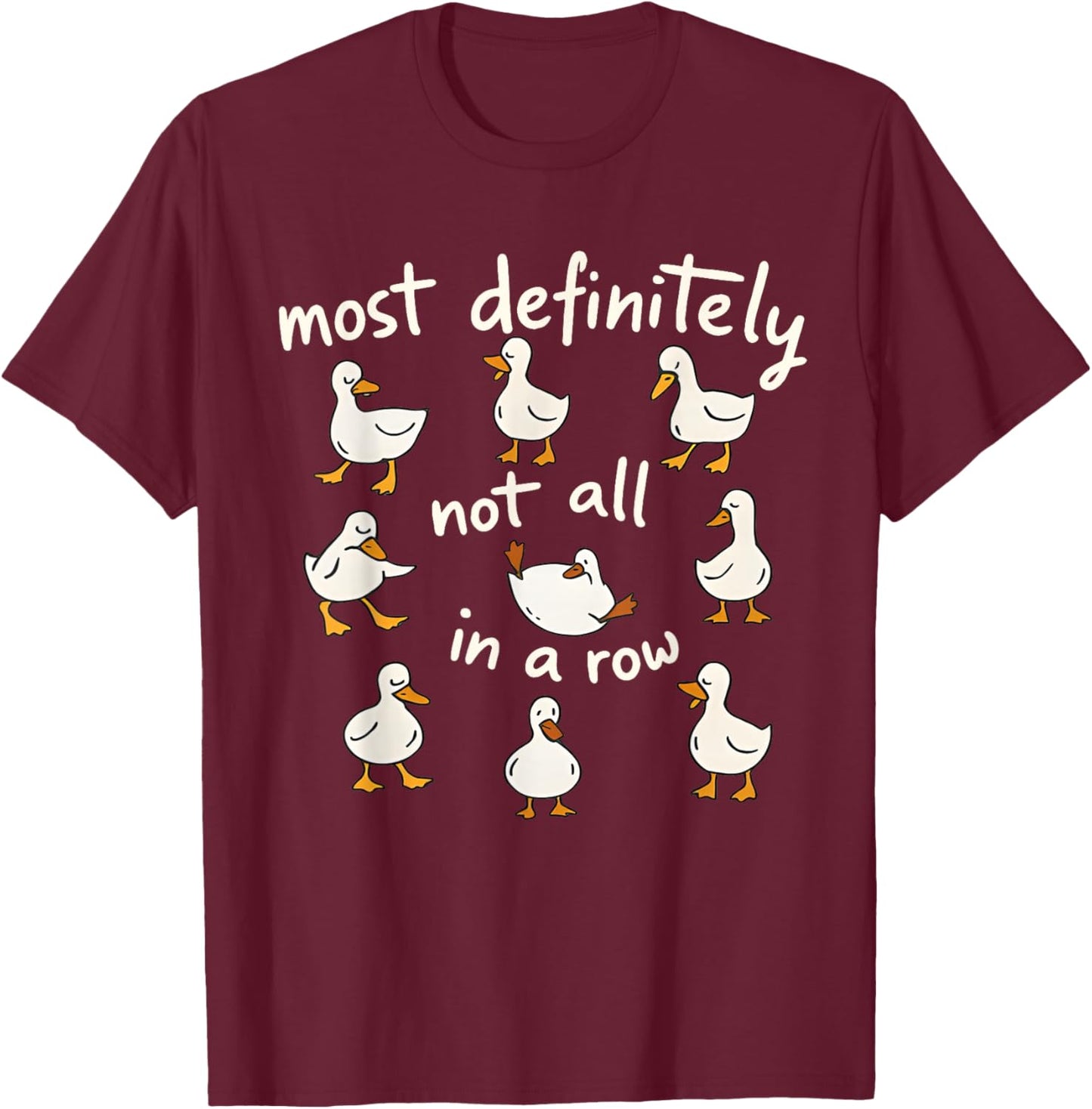 Funny Meme Silly Goose Most Definitely Not All in A Row T-Shirt - T-Shirt | Maroon