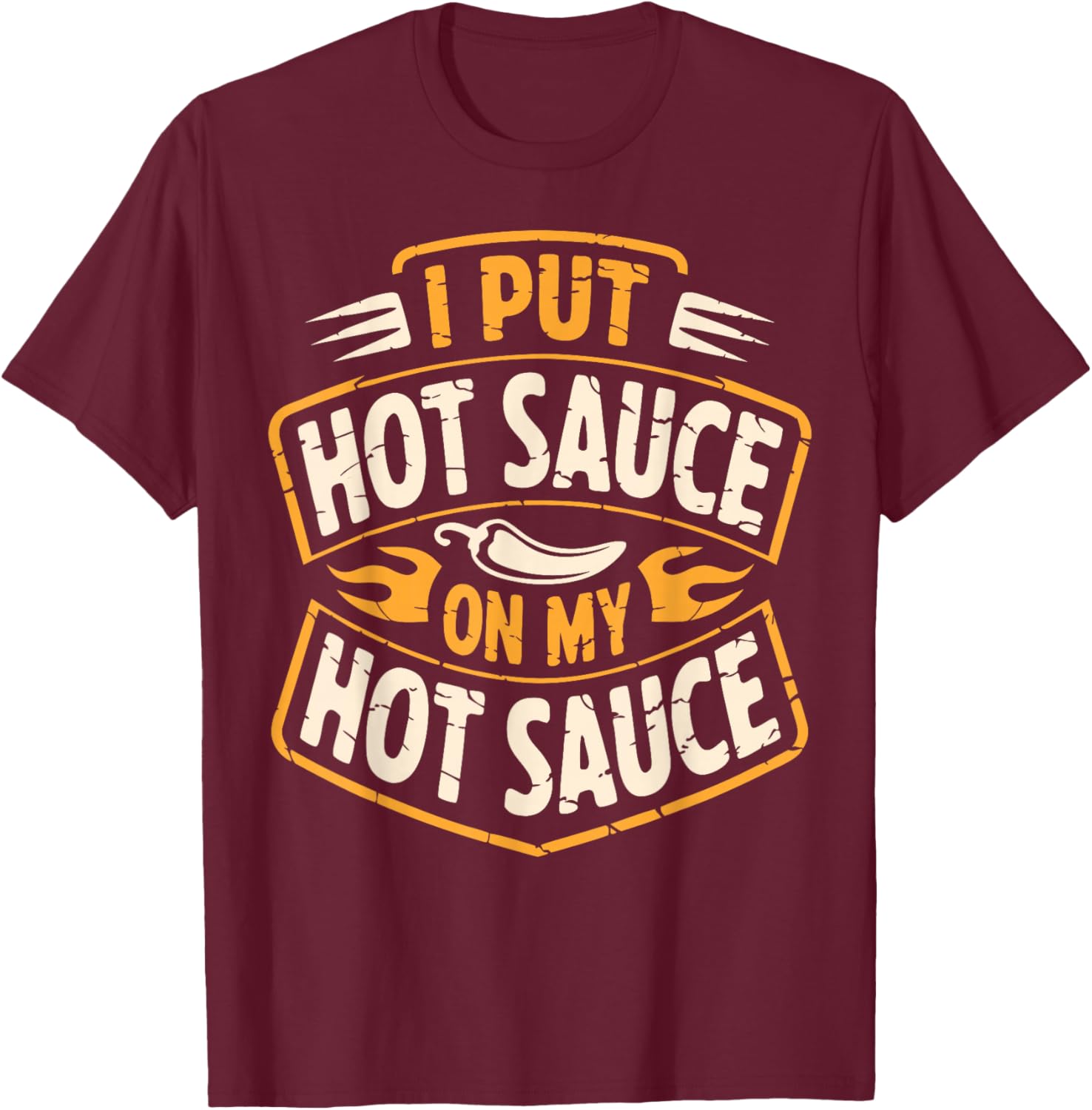 Funny Hot Sauce On Hot Sauce T-Shirt - T-Shirt | Maroon