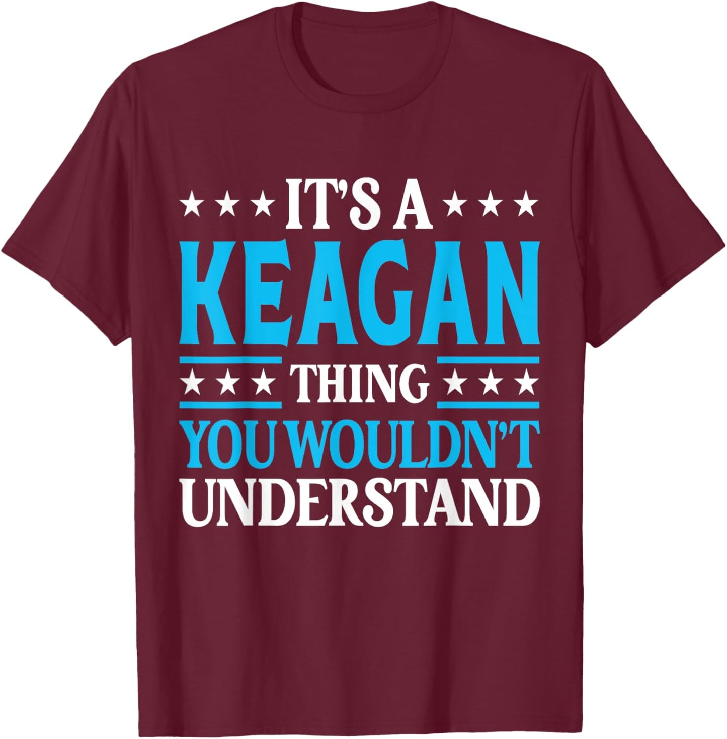 Keagan Thing Wouldn't Understand Personal Name Keagan T-Shirt - T-Shirt | Maroon