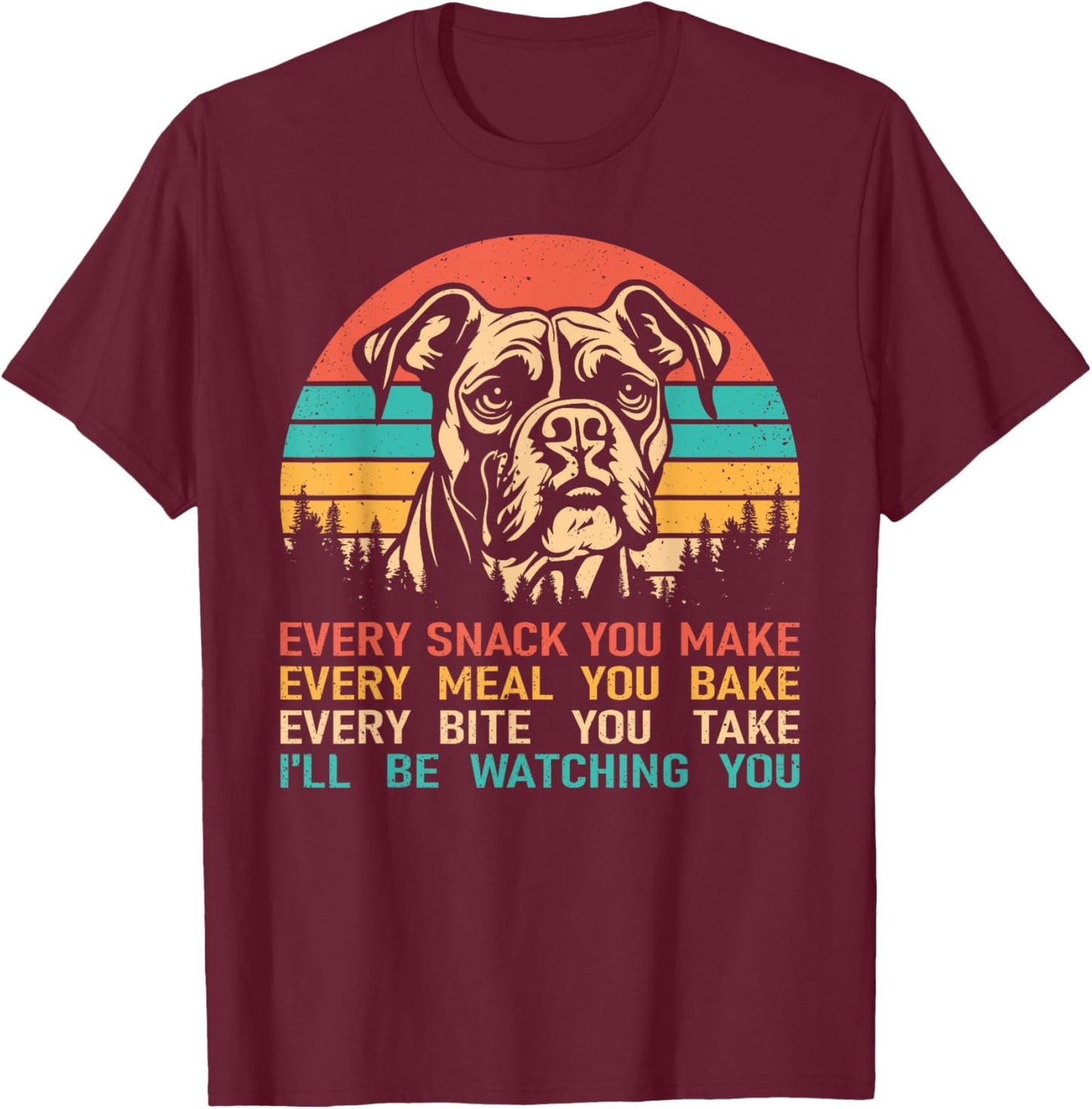 Retro Vintage Boxer Dog Every Snack You Make T-Shirt - T-Shirt | Maroon