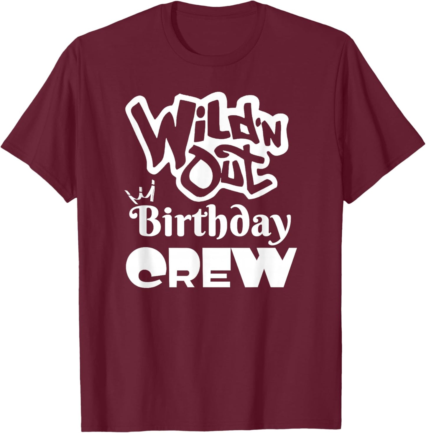 Wild'N Out Birthday Crew Fun Party Men Women Gift T-Shirt - T-Shirt | Maroon