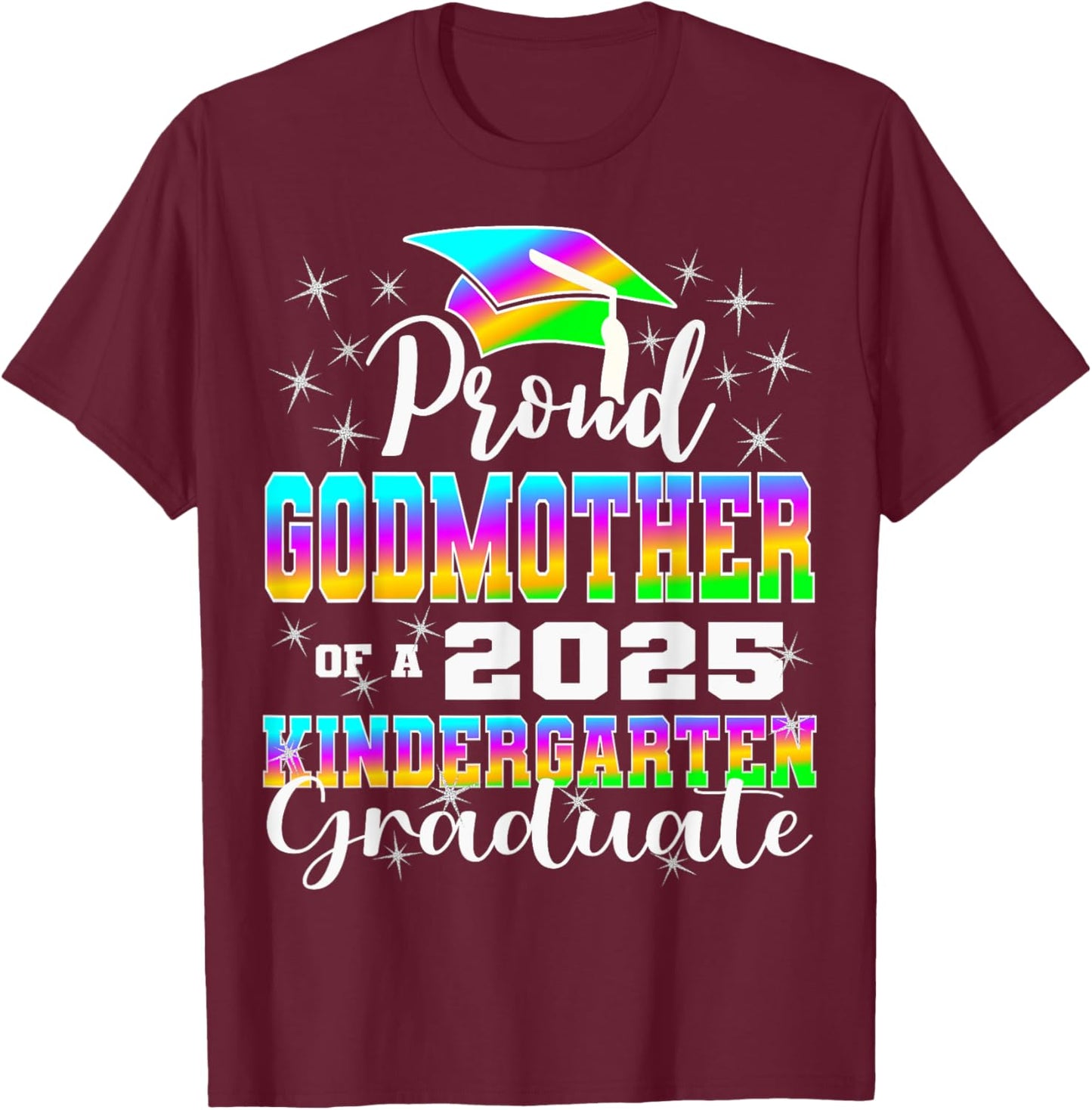 Proud Godmother of Kindergarten Graduate 2025 Graduation T-Shirt - T-Shirt | Maroon