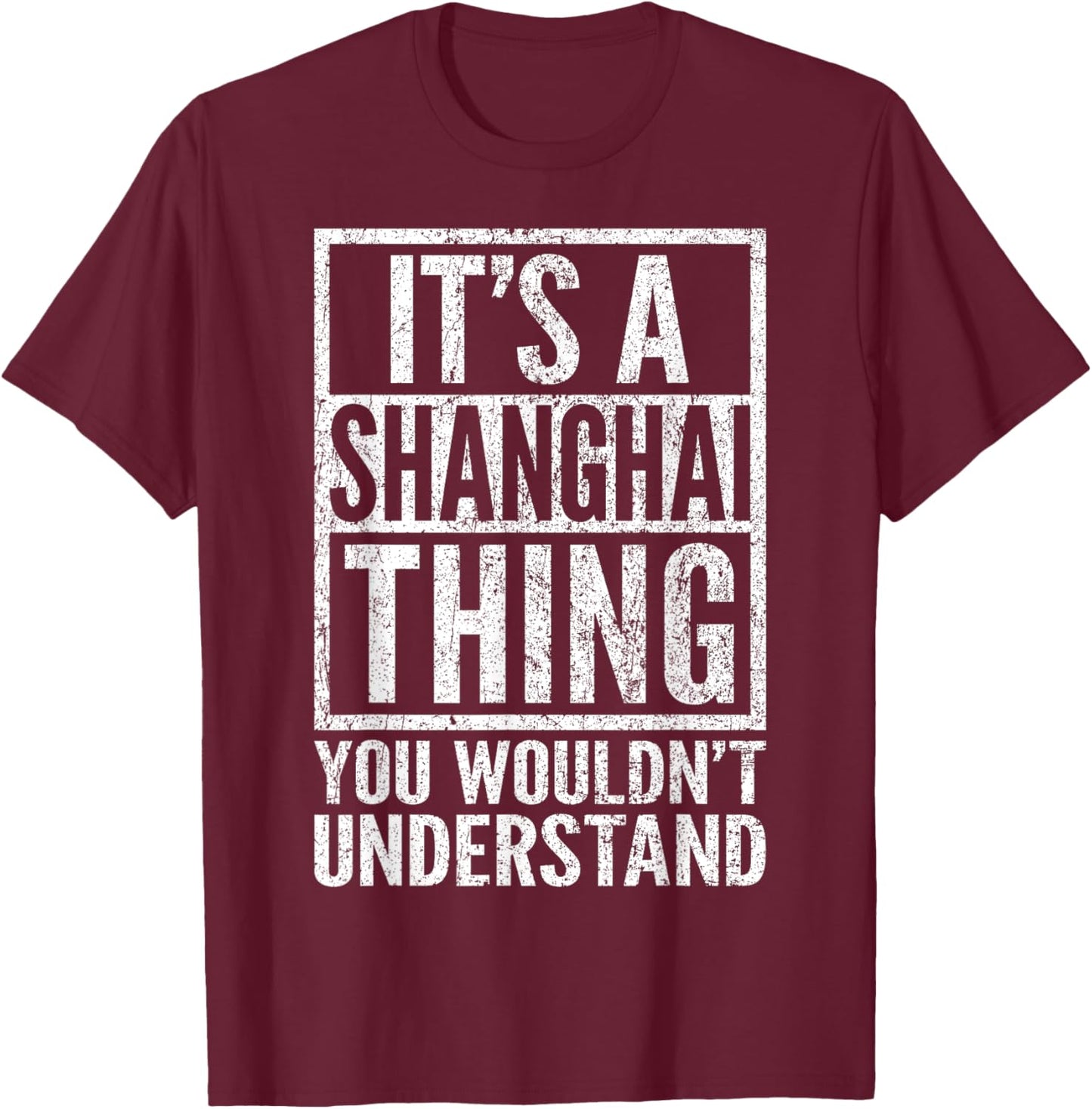 A Shanghai Thing You Wouldn't Understand - Shanghai's Saying T-Shirt - T-Shirt | Maroon