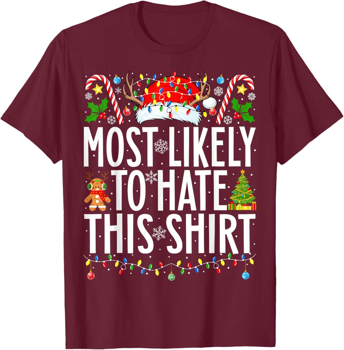 Most Likely To Hate This Shirt Xmas Family Christmas T-Shirt - T-Shirt | Maroon