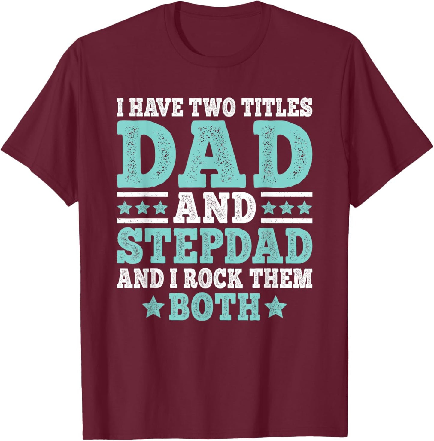 I Have Two Titles Dad And Stepdad Funny Stepfather Step Dad T-Shirt - T-Shirt | Maroon