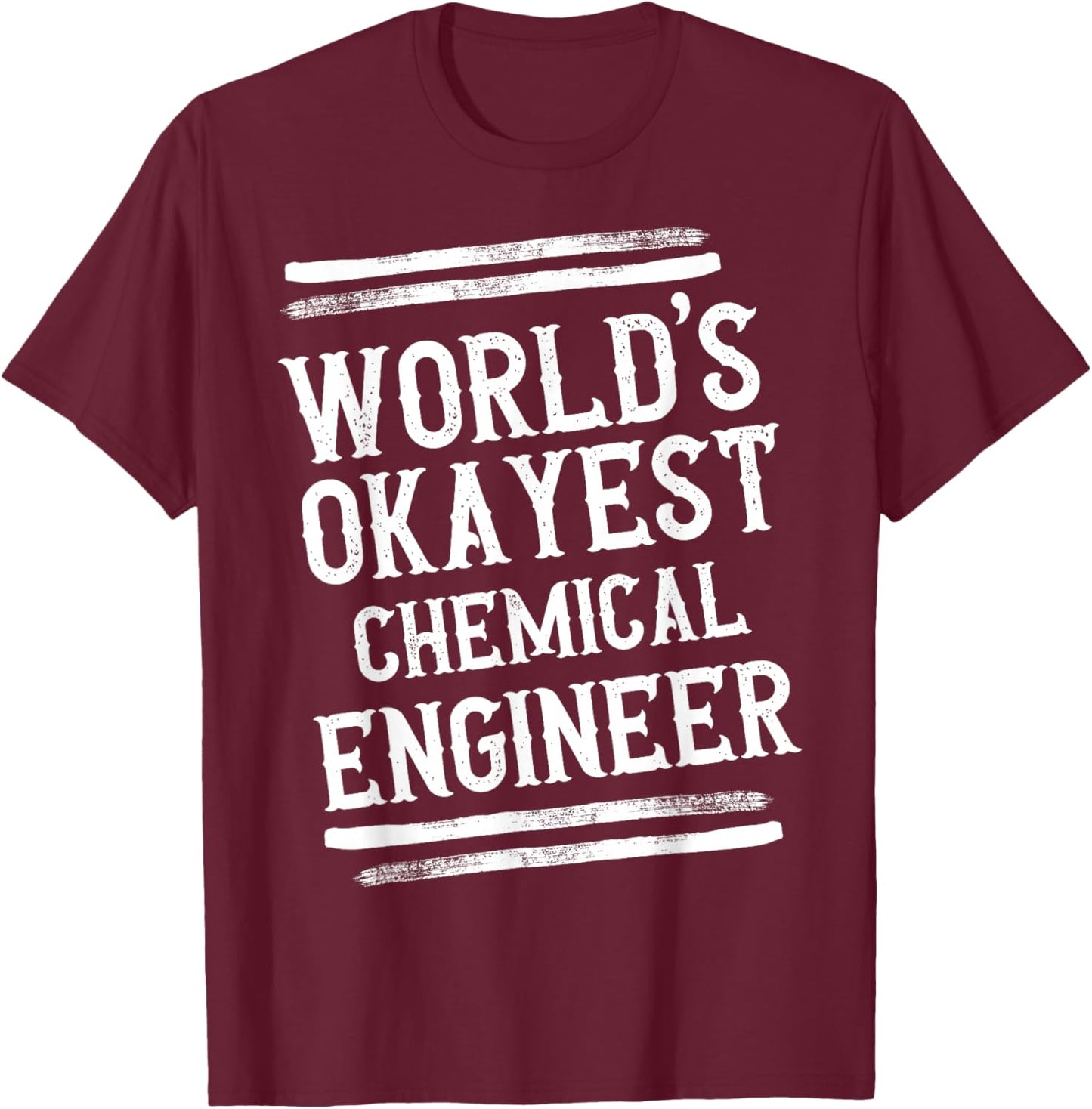 World's Okayest Chemical Engineer Graphic Engineering Funny T-Shirt - T-Shirt | Maroon