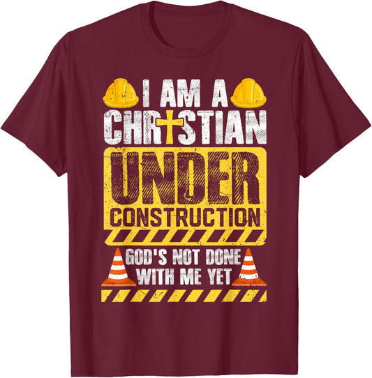 I Am a Christian Under Construction God’s Not Done With Me T-Shirt - T-Shirt | Maroon