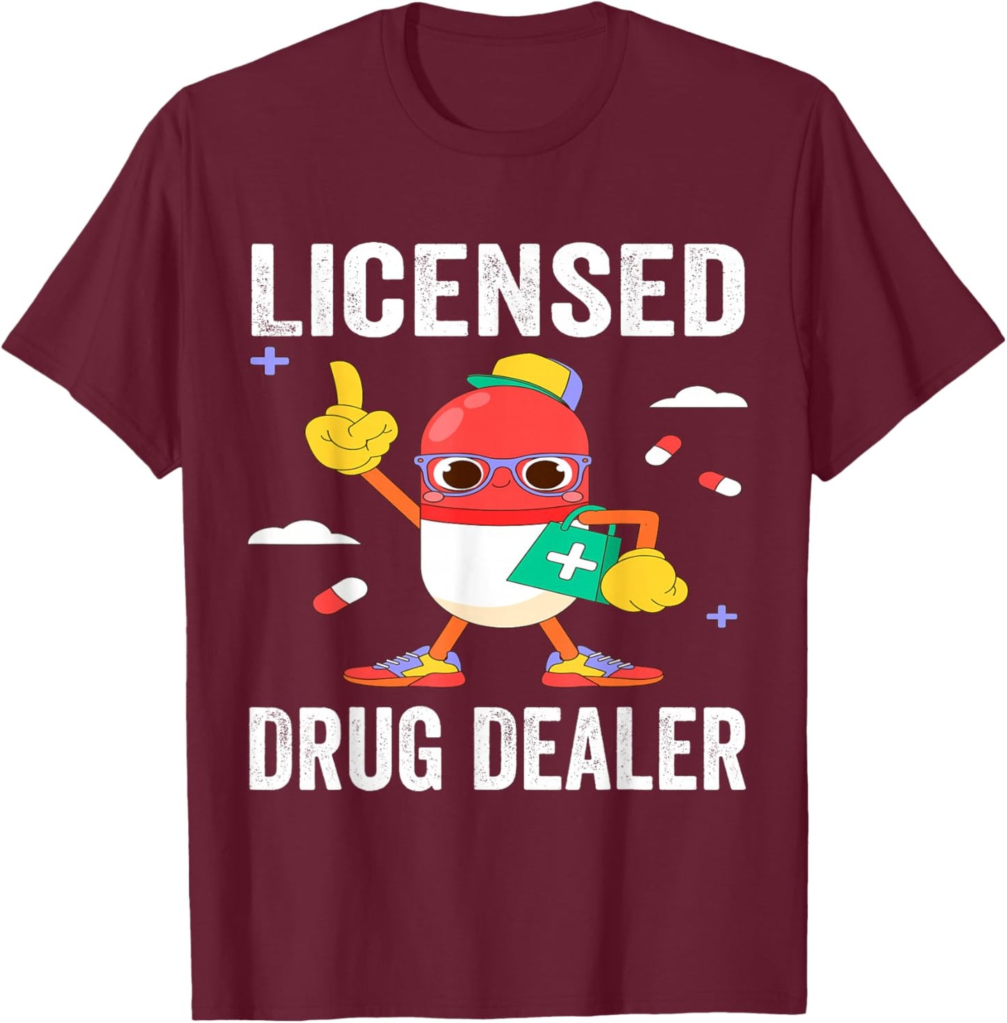Licensed Drug Dealer Funny RN Nurse Pharmacist Doctor Outfit T-Shirt - T-Shirt | Maroon