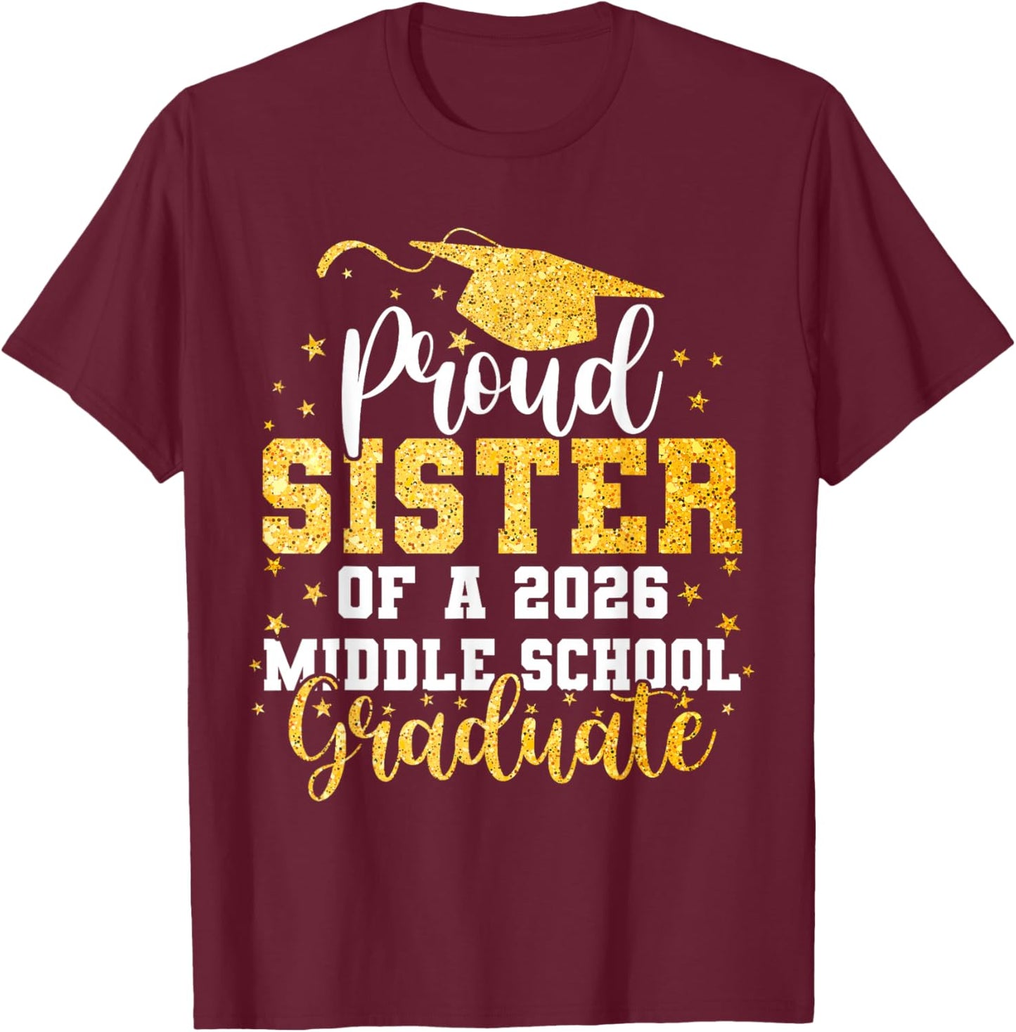Proud Sister of A Class 2026 Middle School Graduate T-Shirt - T-Shirt | Maroon