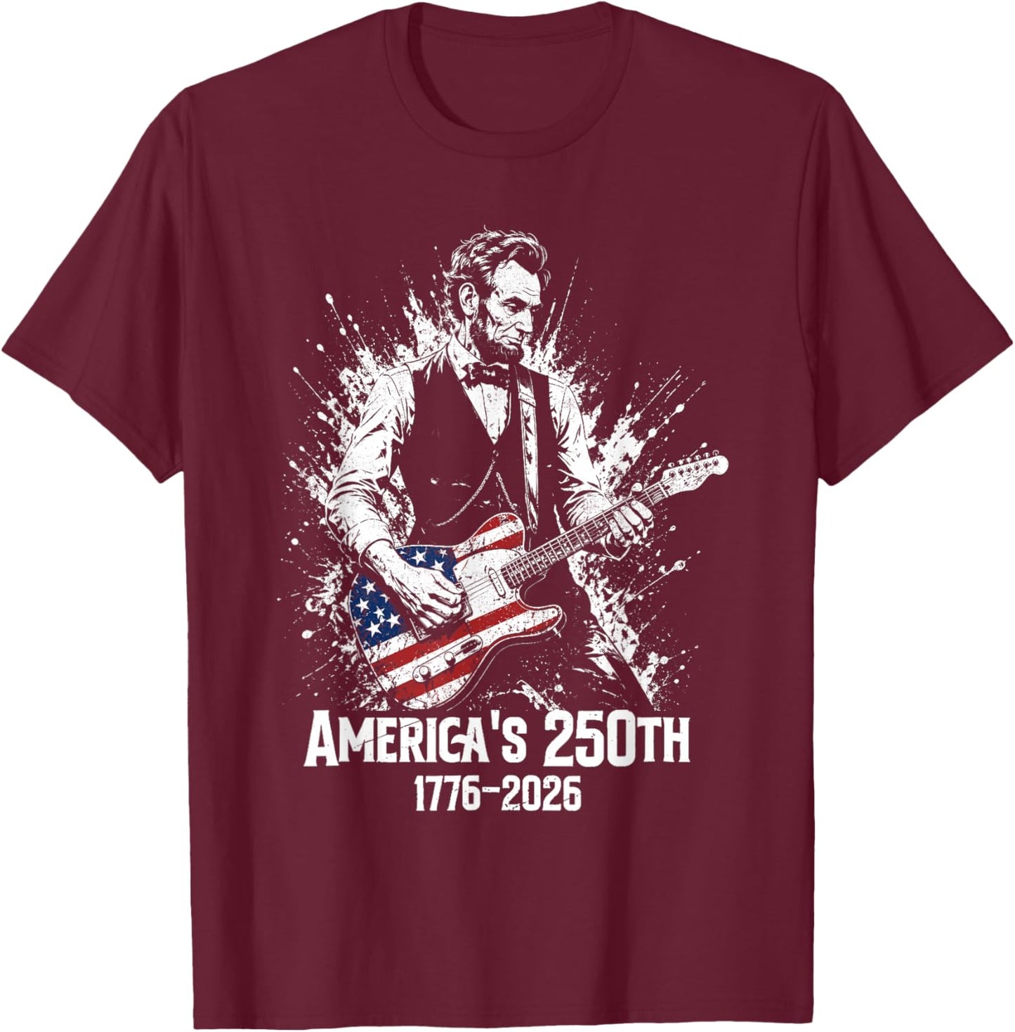 Abraham Lincoln Playing Guitar 250th Anniversary USA America T-Shirt - T-Shirt | Maroon