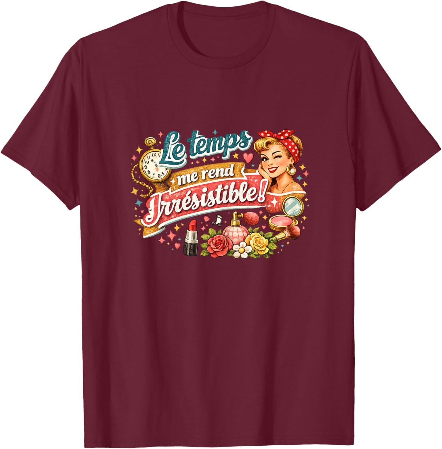 Cadeau Anniversaire Femme Original Humour Drole Irrésistible T-Shirt - T-Shirt | Maroon