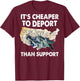 It's Cheaper To Deport Than Support (on back) T-Shirt - T-Shirt | Maroon