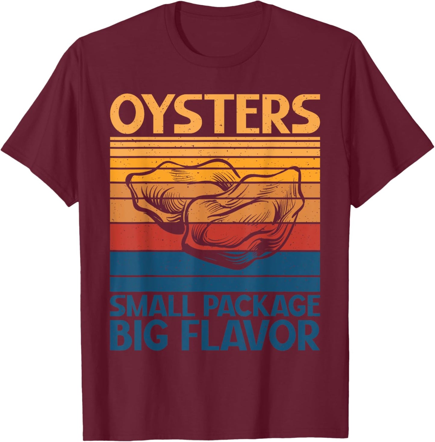 Oysters small Package big Flavor Oyster T-Shirt - T-Shirt | Maroon