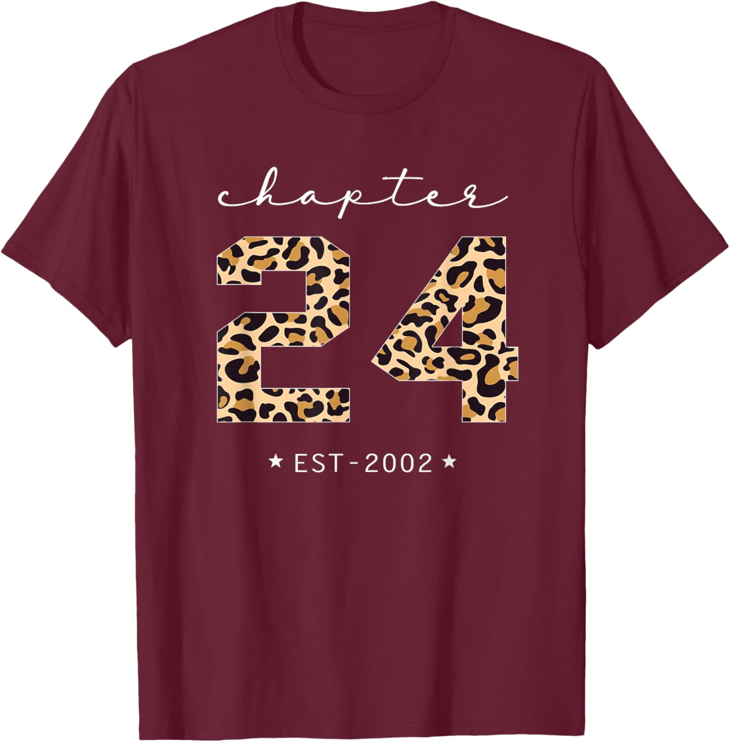 Chapter 24 Est 2002 Leopard Print 24th Birthday 24 Years Old T-Shirt - T-Shirt | Maroon