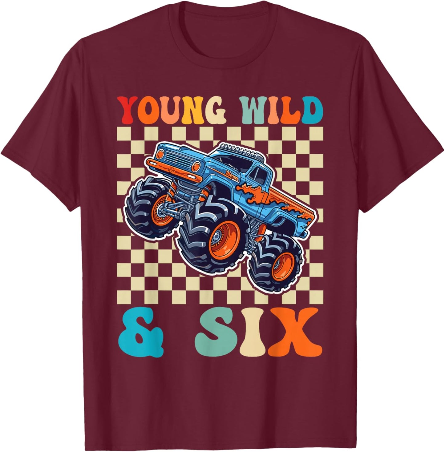 6th Birthday Monster Truck Young Wild and Six 6 Year Old T-Shirt - T-Shirt | Maroon